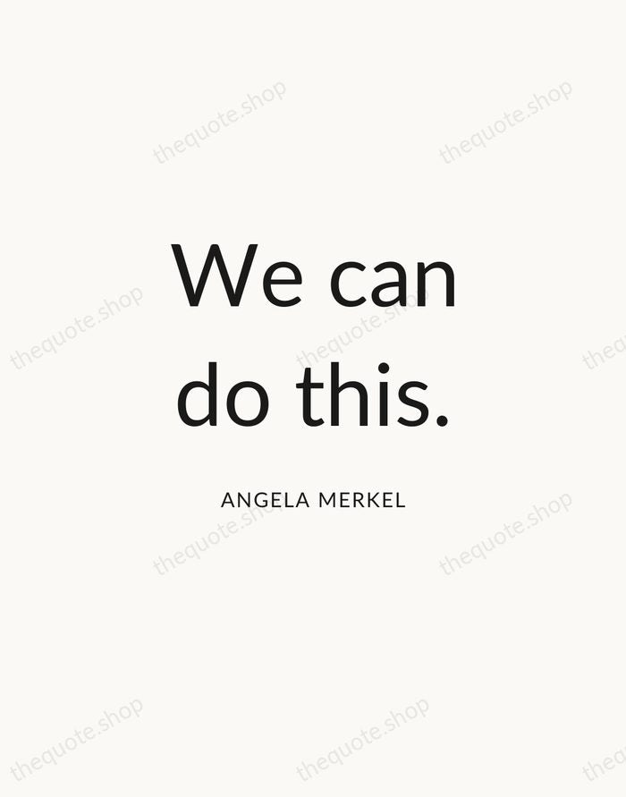 We can do this. — Angela Merkel — Modern Sans Calm