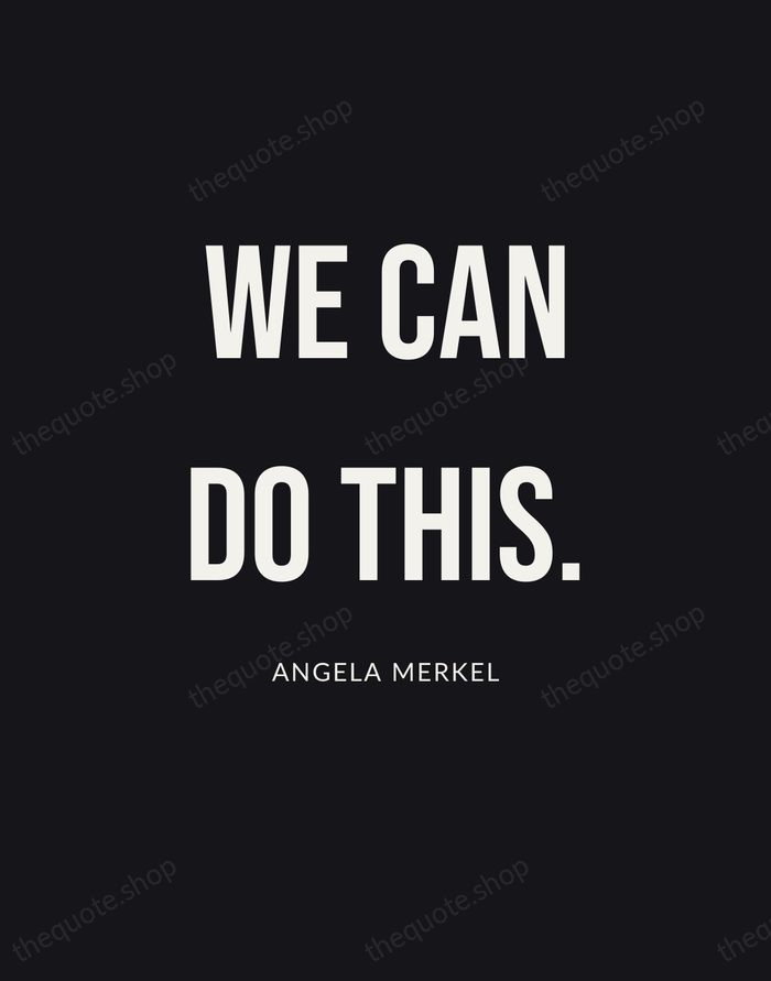 We can do this. — Angela Merkel | Printable Wall Art — Poster Condensed