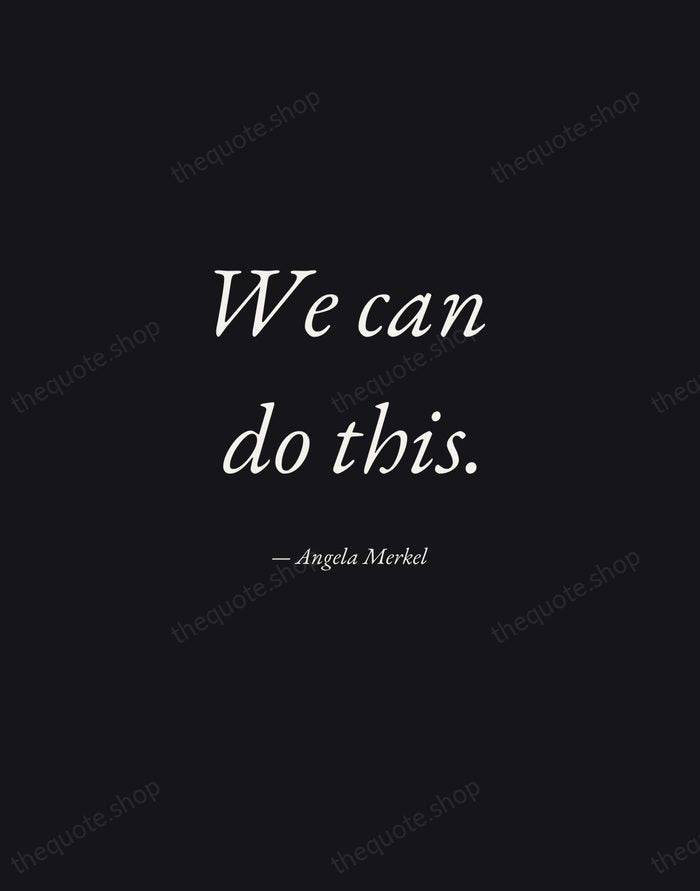 We can do this. — Angela Merkel — Manuscript Italic