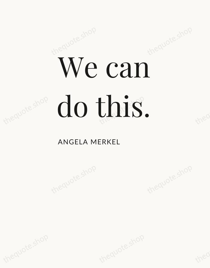 We can do this. — Angela Merkel — Asymmetric Left