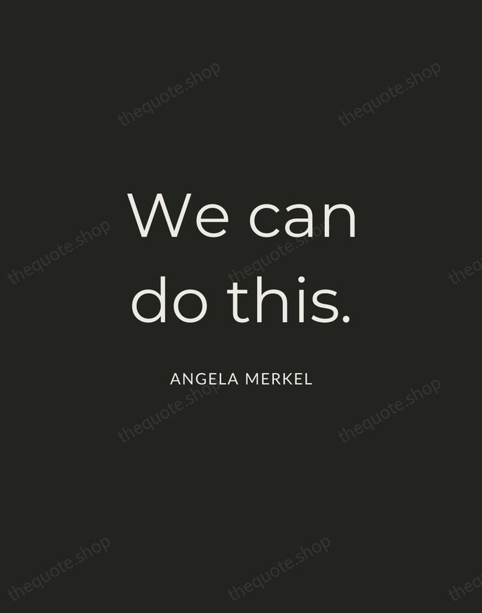 We can do this. — Angela Merkel — Charcoal Sans