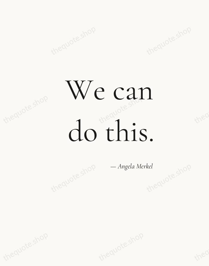 We can do this. — Angela Merkel — Soft Serif Right