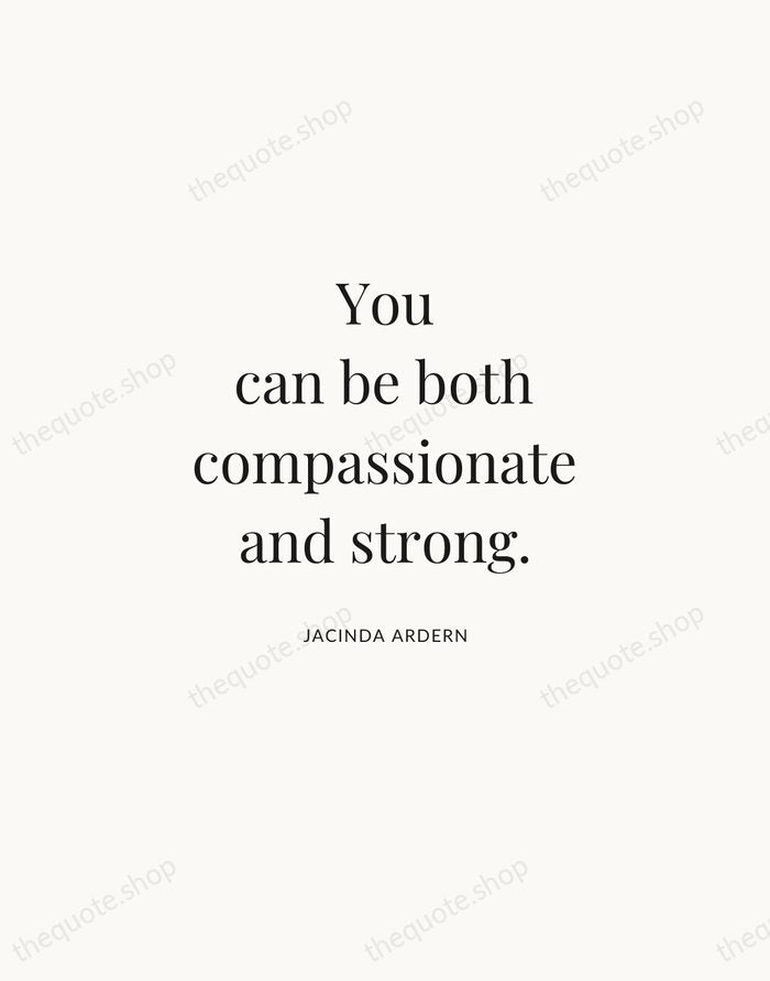 You can be both compassionate and strong. — Jacinda Ardern | Printable Wall Art — Atelier Serif