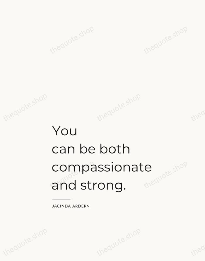 You can be both compassionate and strong. — Jacinda Ardern — Studio Left