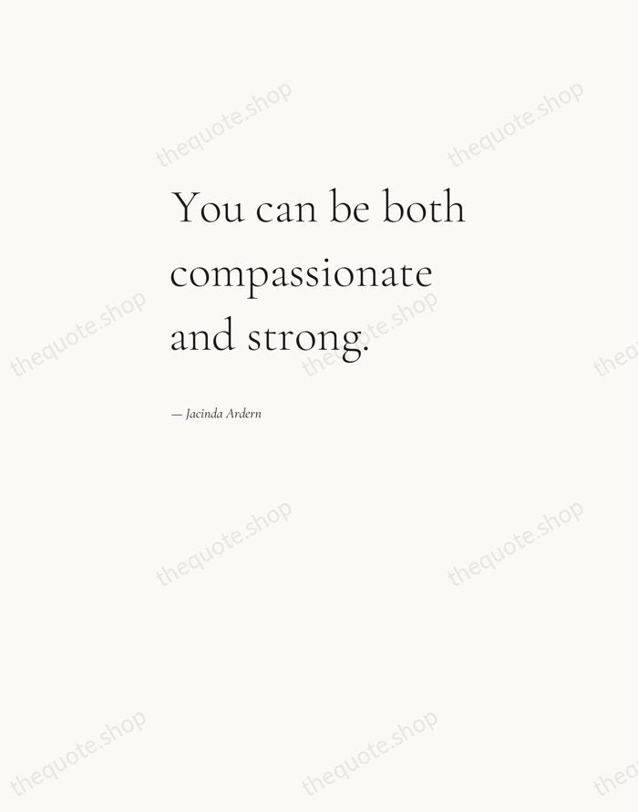 You can be both compassionate and strong. — Jacinda Ardern — Editorial Left Serif