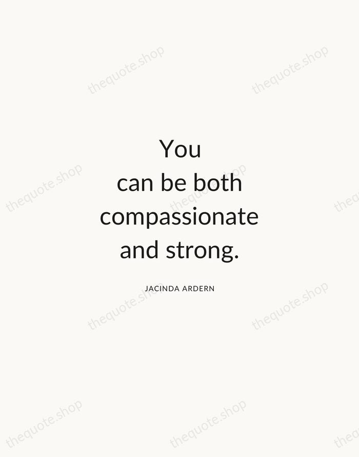 You can be both compassionate and strong. — Jacinda Ardern — Modern Sans Calm
