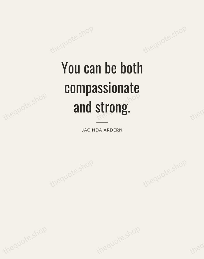 You can be both compassionate and strong. — Jacinda Ardern — Letterpress Caps