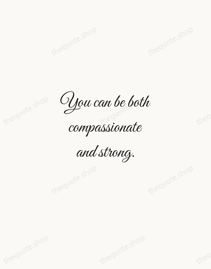 You can be both compassionate and strong. — Jacinda Ardern — Script Whisper