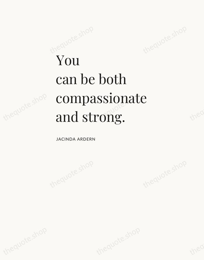 You can be both compassionate and strong. — Jacinda Ardern — Asymmetric Left