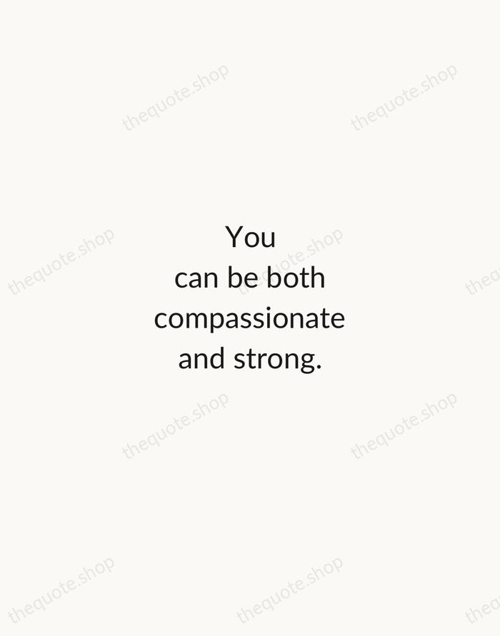 You can be both compassionate and strong. — Jacinda Ardern — Minimal Unsigned