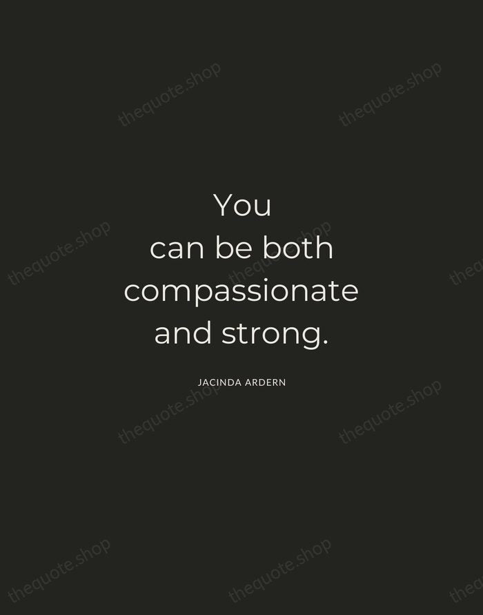 You can be both compassionate and strong. — Jacinda Ardern — Charcoal Sans