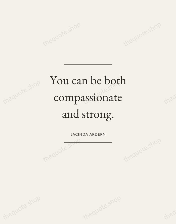 You can be both compassionate and strong. — Jacinda Ardern — Gallery Frame