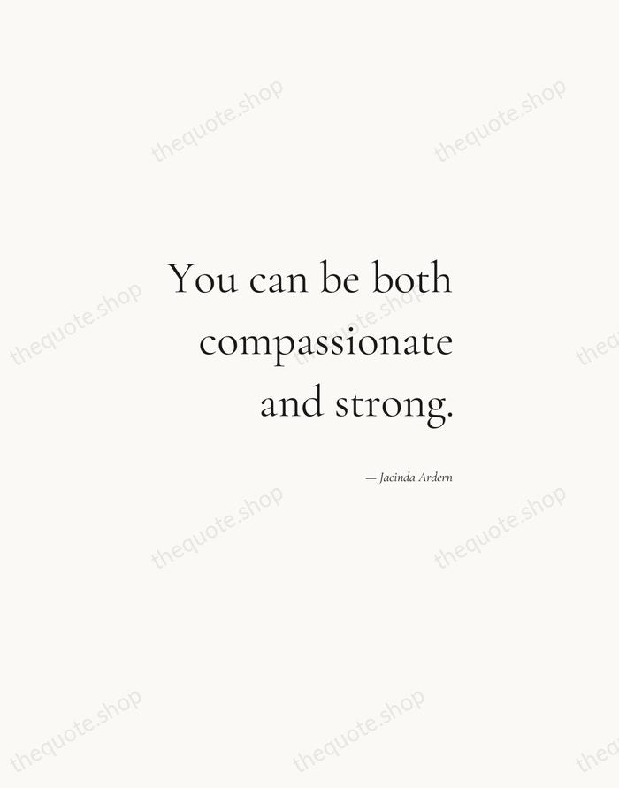 You can be both compassionate and strong. — Jacinda Ardern — Soft Serif Right