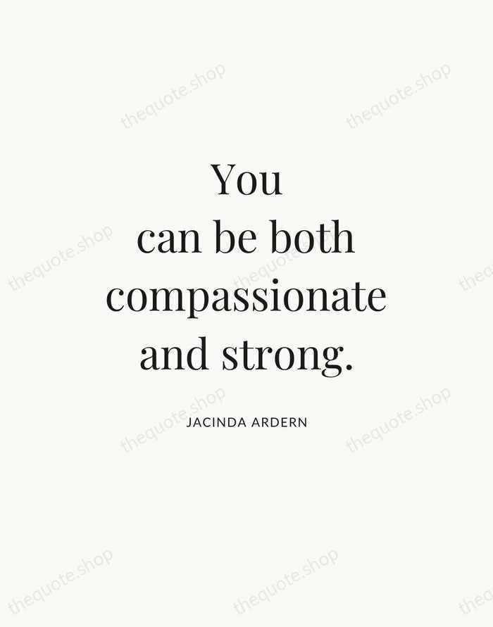 You can be both compassionate and strong. — Jacinda Ardern — Statement Serif