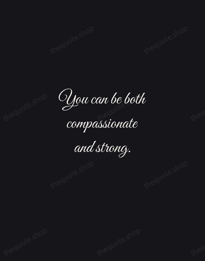 You can be both compassionate and strong. — Jacinda Ardern — Night Script