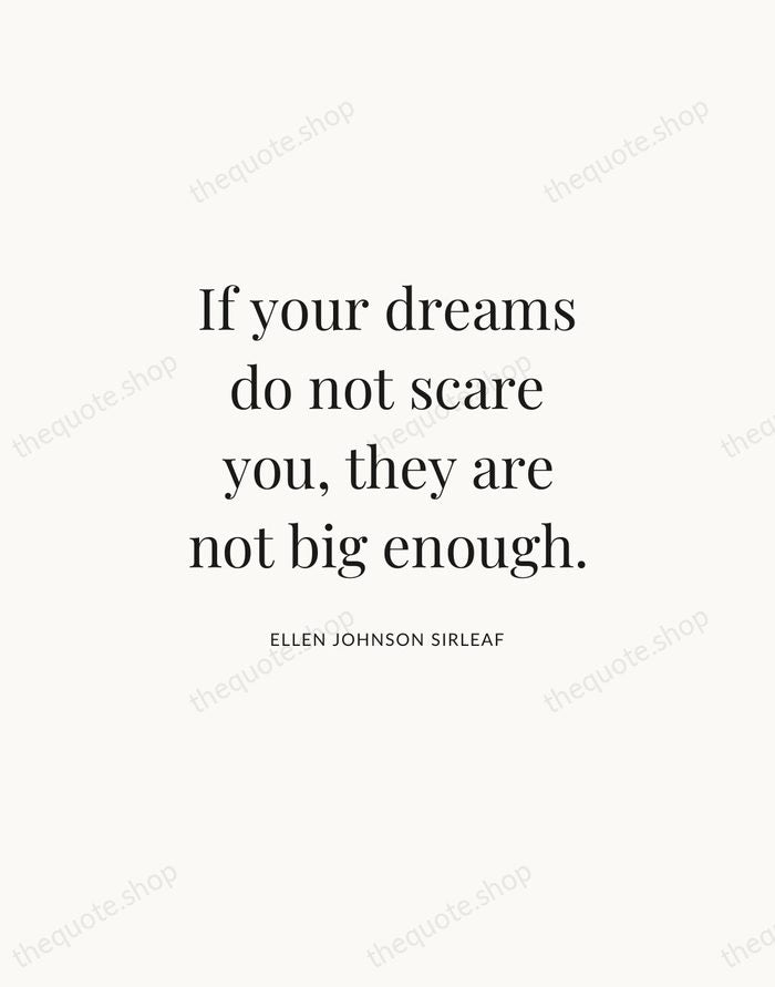 If your dreams do not scare you, they are not big enough. — Ellen Johnson Sirleaf | Printable Wall Art — Atelier Serif