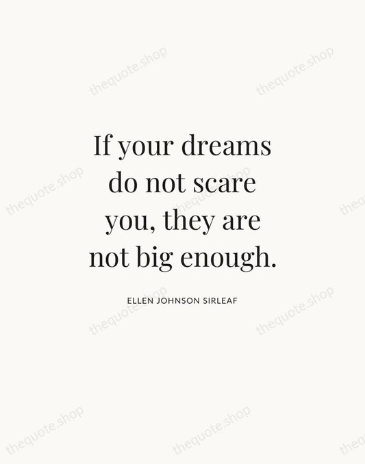 If your dreams do not scare you, they are not big enough. — Ellen Johnson Sirleaf | Printable Wall Art — Atelier Serif