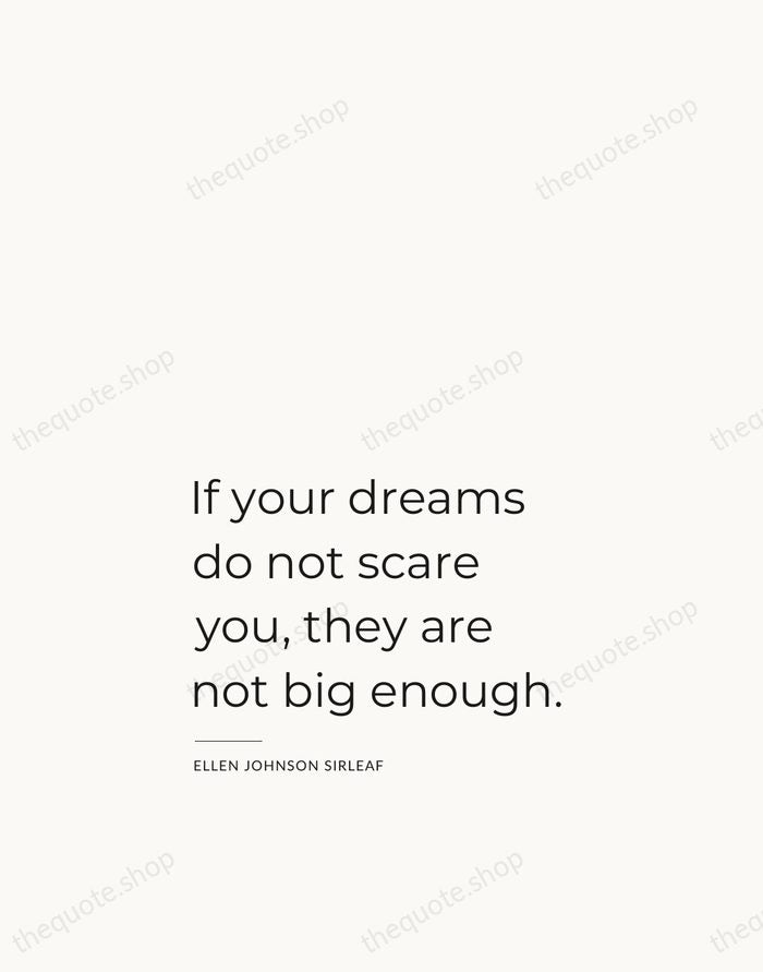 If your dreams do not scare you, they are not big enough. — Ellen Johnson Sirleaf — Studio Left