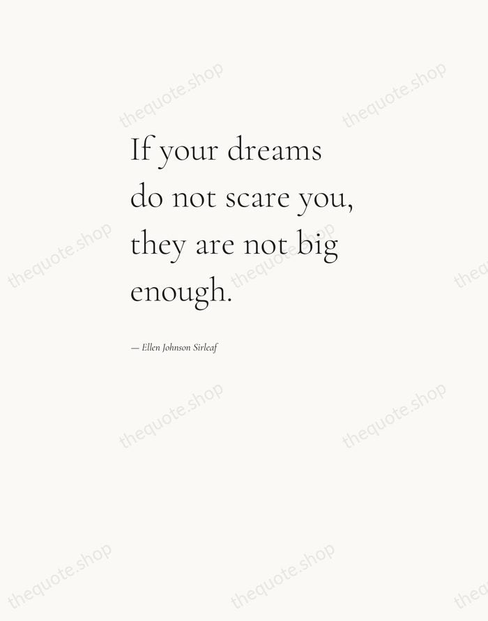 If your dreams do not scare you, they are not big enough. — Ellen Johnson Sirleaf — Editorial Left Serif