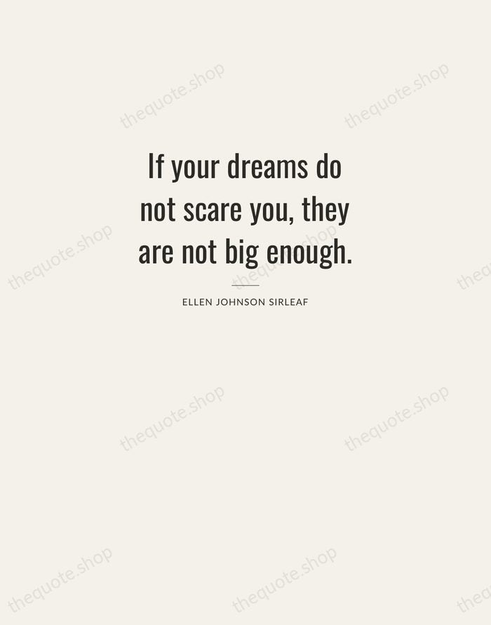 If your dreams do not scare you, they are not big enough. — Ellen Johnson Sirleaf — Letterpress Caps