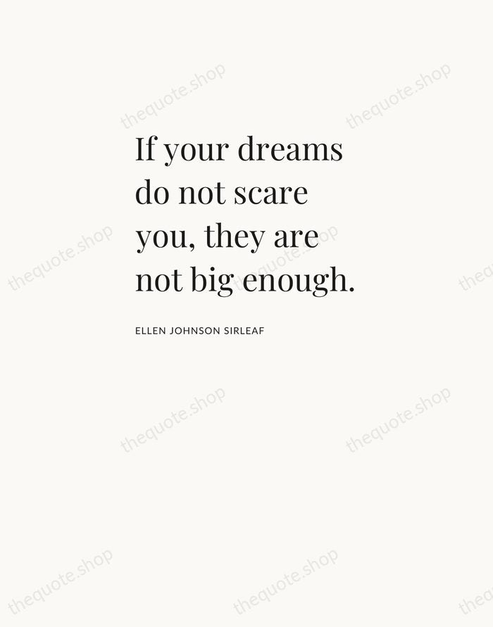 If your dreams do not scare you, they are not big enough. — Ellen Johnson Sirleaf — Asymmetric Left