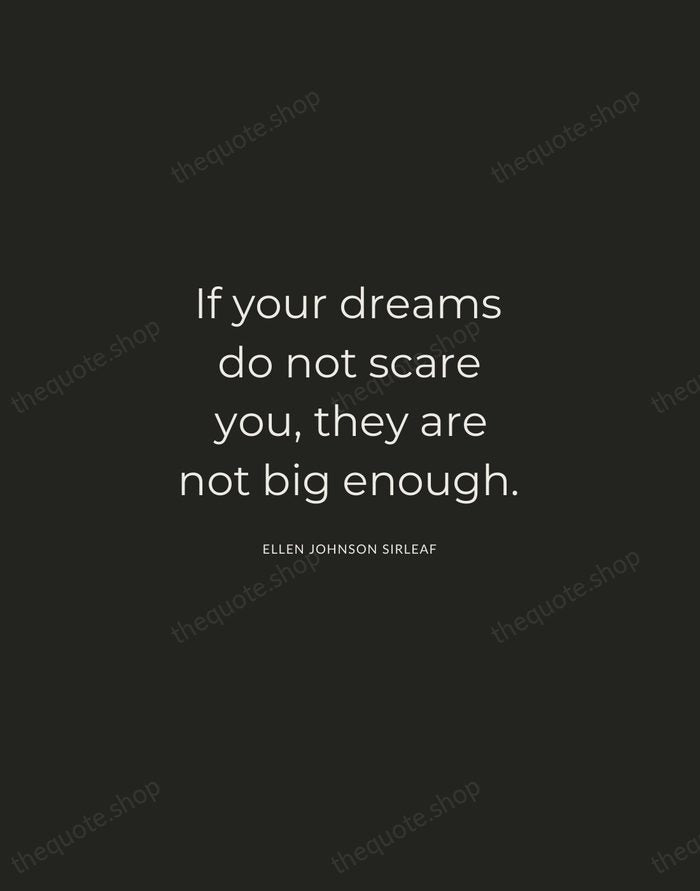 If your dreams do not scare you, they are not big enough. — Ellen Johnson Sirleaf — Charcoal Sans