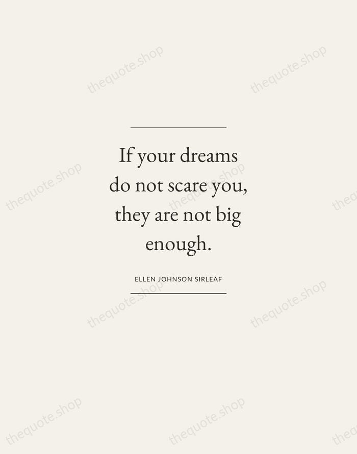 If your dreams do not scare you, they are not big enough. — Ellen Johnson Sirleaf — Gallery Frame