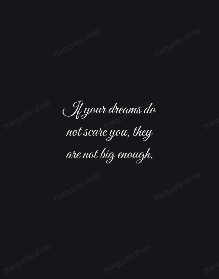 If your dreams do not scare you, they are not big enough. — Ellen Johnson Sirleaf — Night Script