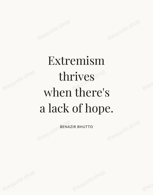 Extremism thrives when there's a lack of hope. — Benazir Bhutto | Printable Wall Art — Atelier Serif