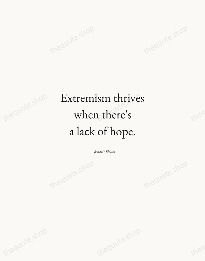 Extremism thrives when there's a lack of hope. — Benazir Bhutto — Quiet Garamond
