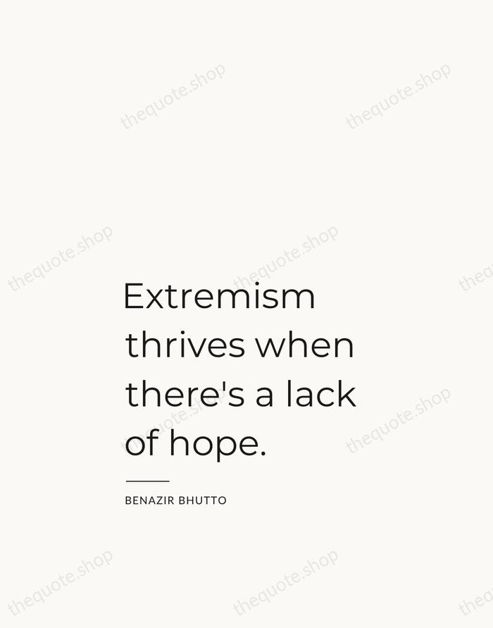 Extremism thrives when there's a lack of hope. — Benazir Bhutto — Studio Left