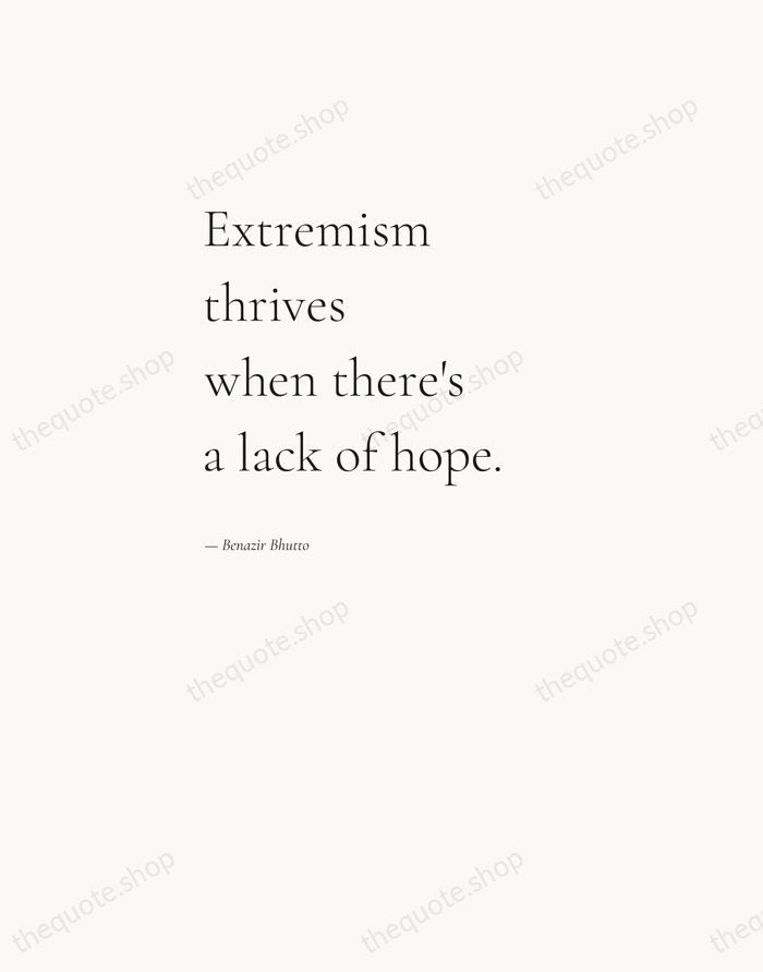 Extremism thrives when there's a lack of hope. — Benazir Bhutto — Editorial Left Serif