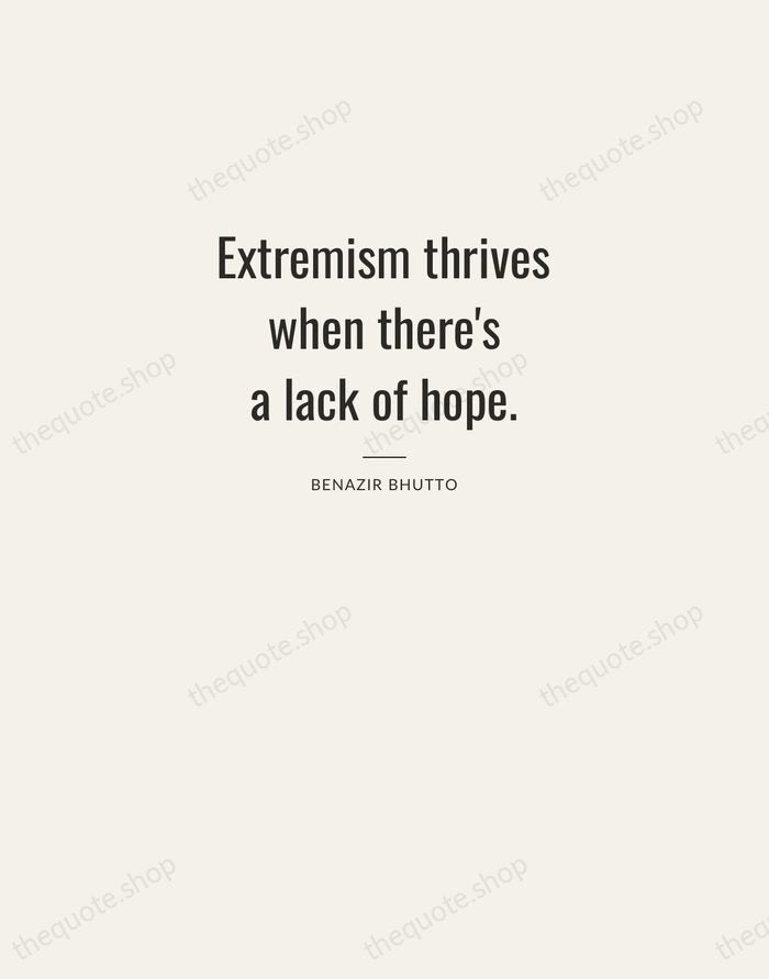 Extremism thrives when there's a lack of hope. — Benazir Bhutto — Letterpress Caps