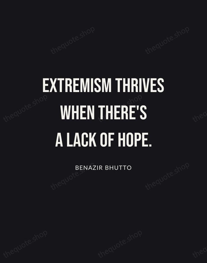 Extremism thrives when there's a lack of hope. — Benazir Bhutto | Printable Wall Art — Poster Condensed