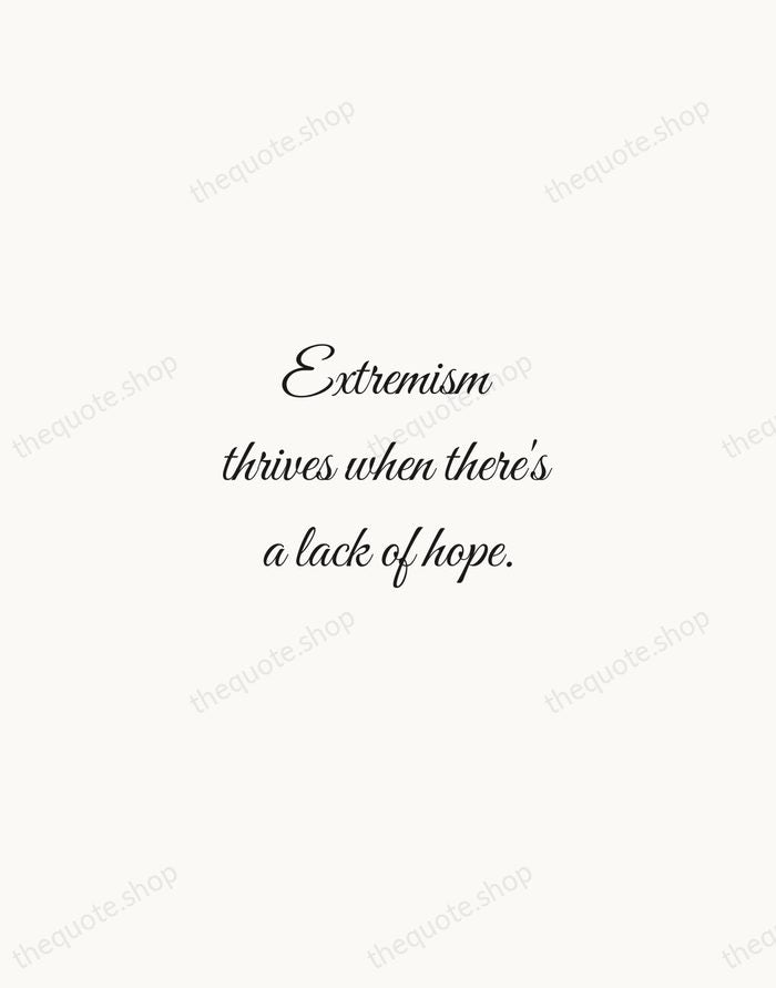 Extremism thrives when there's a lack of hope. — Benazir Bhutto — Script Whisper