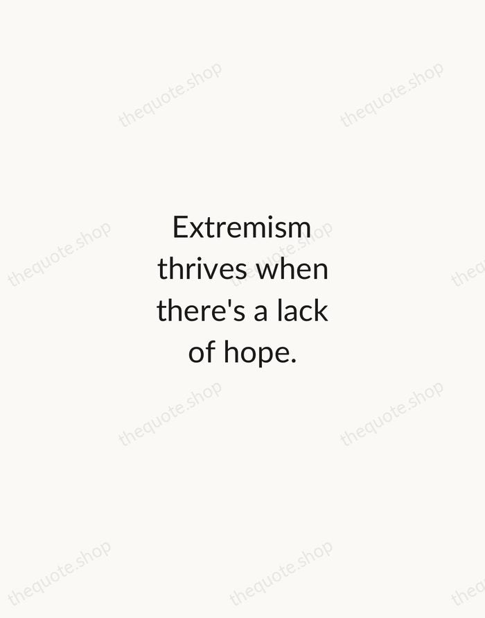 Extremism thrives when there's a lack of hope. — Benazir Bhutto — Minimal Unsigned