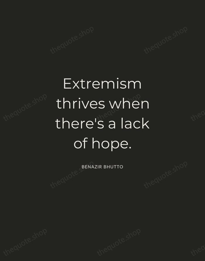 Extremism thrives when there's a lack of hope. — Benazir Bhutto — Charcoal Sans