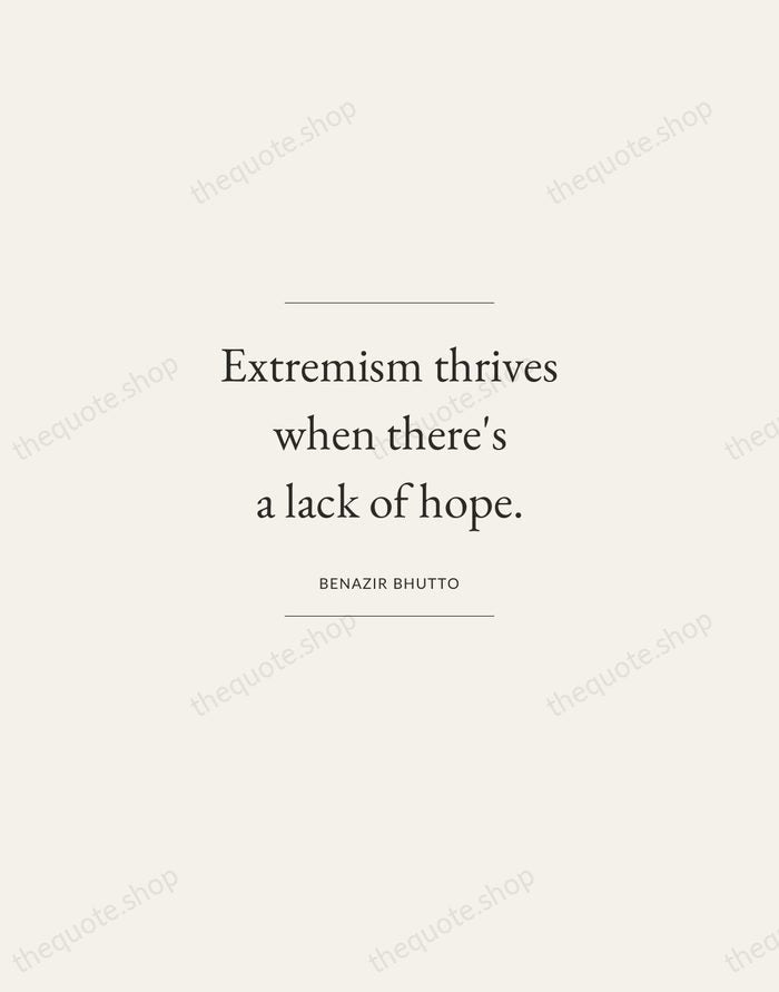 Extremism thrives when there's a lack of hope. — Benazir Bhutto — Gallery Frame