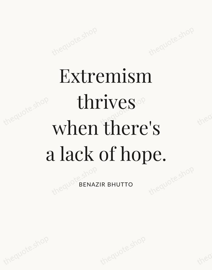 Extremism thrives when there's a lack of hope. — Benazir Bhutto — Statement Serif