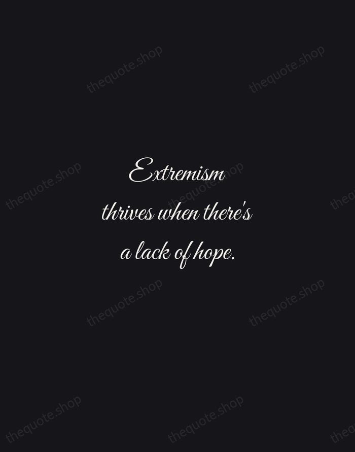 Extremism thrives when there's a lack of hope. — Benazir Bhutto — Night Script