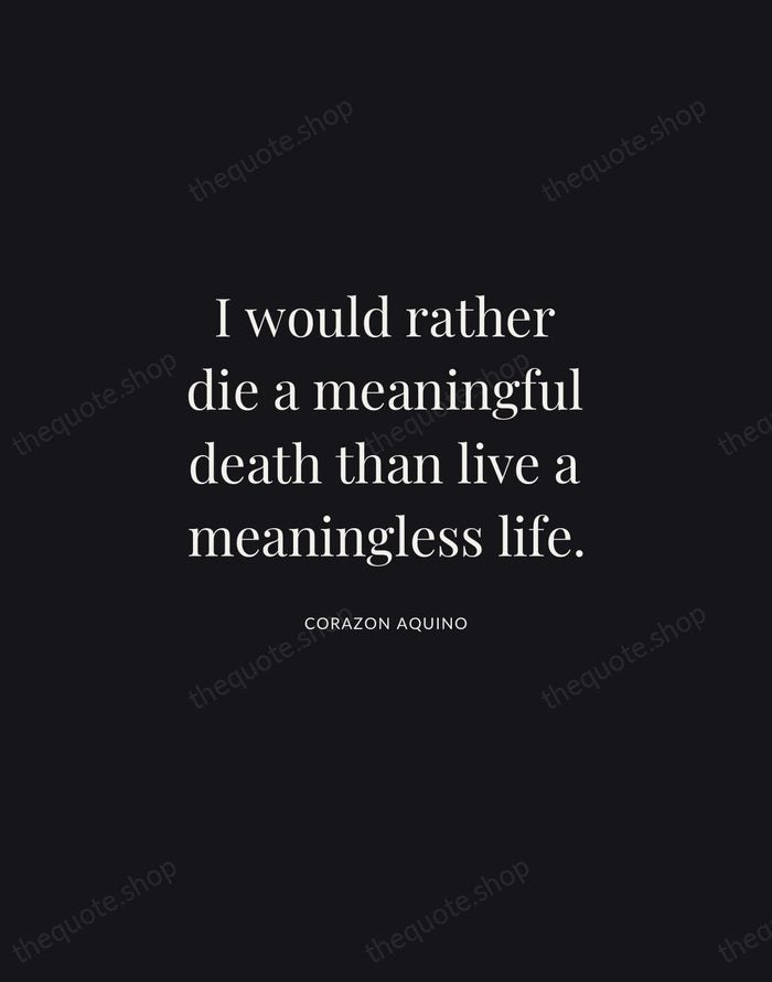 I would rather die a meaningful death than live a meaningless life. — Corazon Aquino | Printable Wall Art — Midnight Serif