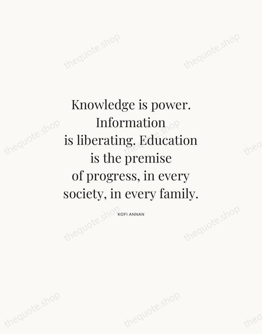 Knowledge is power. Information is liberating. Education is the premise of progress… — Kofi Annan | Printable Wall Art — Atelier Serif