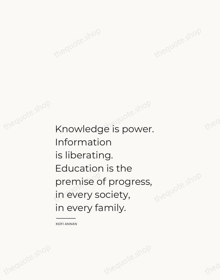 Knowledge is power. Information is liberating. Education is the premise of progress… — Kofi Annan — Studio Left