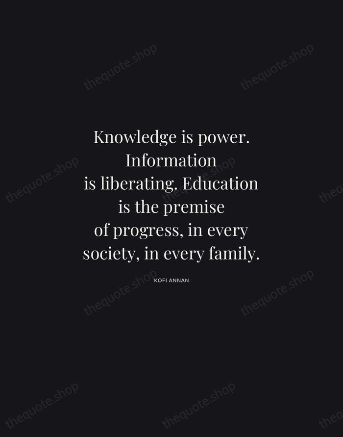 Knowledge is power. Information is liberating. Education is the premise of progress… — Kofi Annan | Printable Wall Art — Midnight Serif