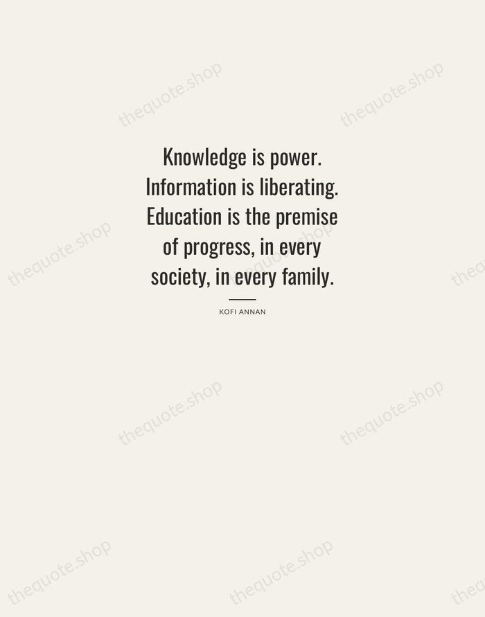 Knowledge is power. Information is liberating. Education is the premise of progress… — Kofi Annan — Letterpress Caps