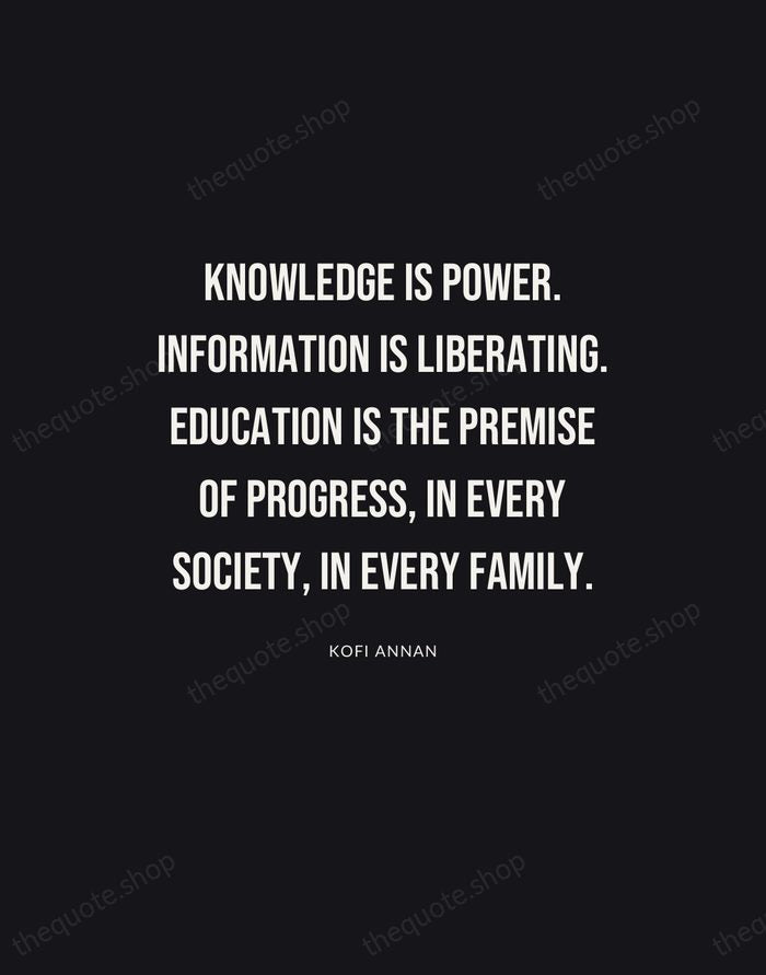 Knowledge is power. Information is liberating. Education is the premise of progress… — Kofi Annan | Printable Wall Art — Poster Condensed