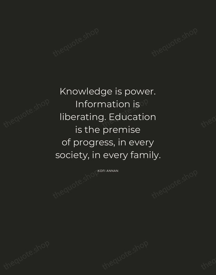 Knowledge is power. Information is liberating. Education is the premise of progress… — Kofi Annan — Charcoal Sans