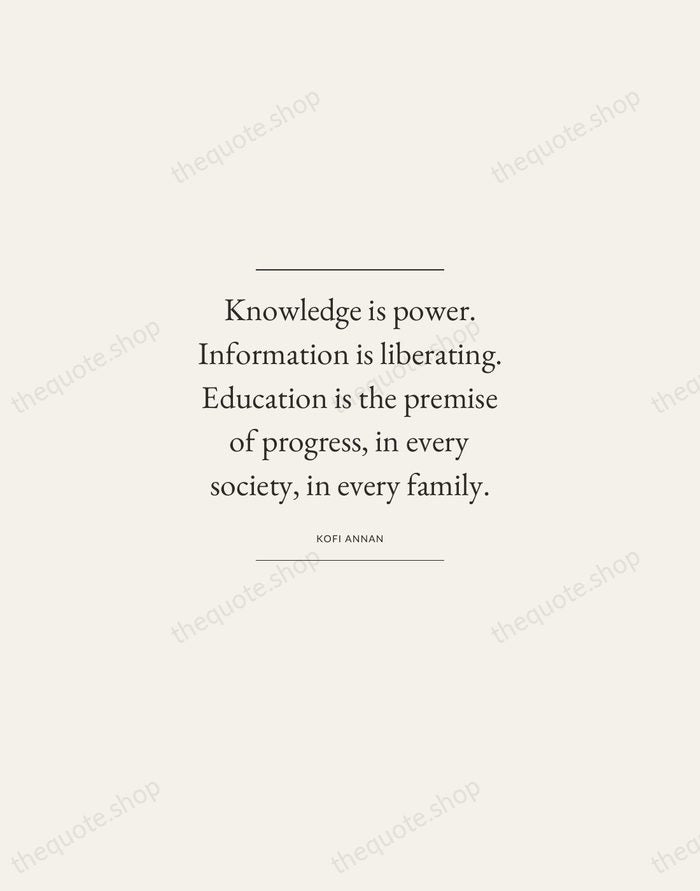 Knowledge is power. Information is liberating. Education is the premise of progress… — Kofi Annan — Gallery Frame