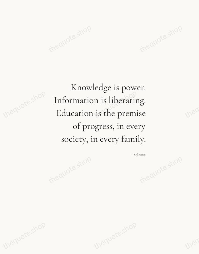 Knowledge is power. Information is liberating. Education is the premise of progress… — Kofi Annan — Soft Serif Right