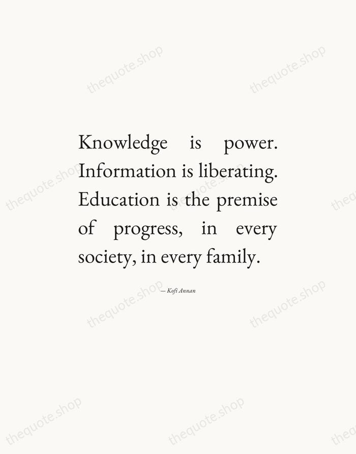 Knowledge is power. Information is liberating. Education is the premise of progress… — Kofi Annan — Editorial Justified